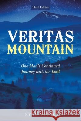 Veritas Mountain: One Man's Continued Journey with the Lord Ryan Young 9781663202901 iUniverse