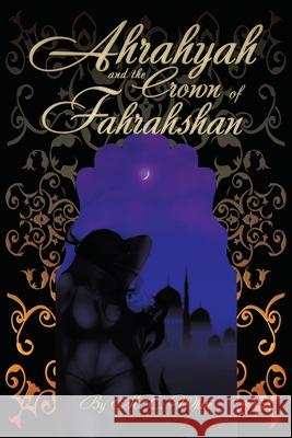 Ahrahyah and the Crown of Fahrahshan M. T. White 9781663203410 iUniverse