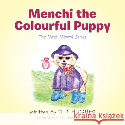 Menchi the Colourful Puppy: The Meet Menchi Series D. J. Hughes Shelley Patten-Forster 9781663203458