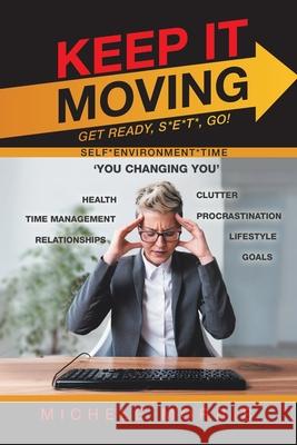 Keep It Moving: Get Ready, S*E*T*, Go! Michele Morris 9781663205698 iUniverse