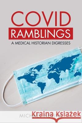 Covid Ramblings: A Medical Historian Digresses Michael Nevins 9781663205773