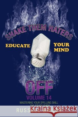 Shake Them Haters off Volume 14: Mastering Your Spelling Skill - the Study Guide Russell Bailey 9781663206084