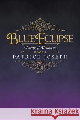 Blue Eclipse Book I: Melody of Memories Patrick Joseph 9781663206305