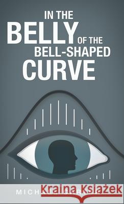 In the Belly of the Bell-Shaped Curve Michael Carter 9781663206862 iUniverse
