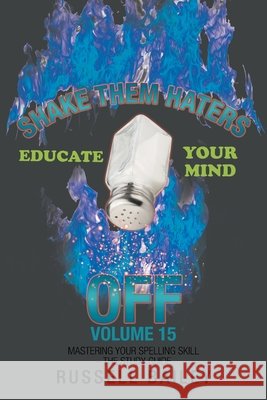 Shake Them Haters off Volume 15: Mastering Your Spelling Skill - the Study Guide Russell Bailey 9781663206978