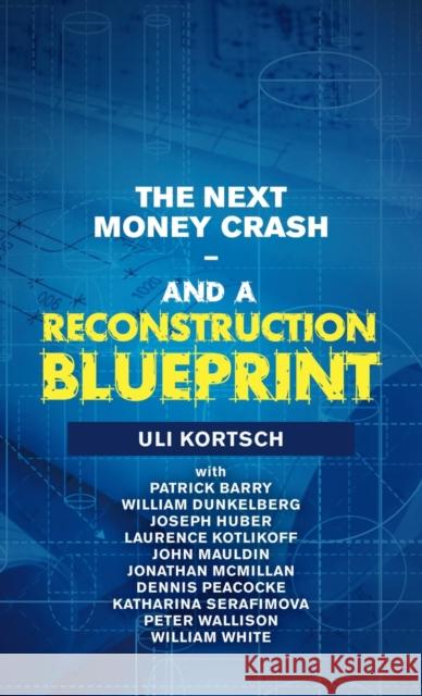 The Next Money Crash-And a Reconstruction Blueprint Uli Kortsch Patrick Barry William Dunkelberg 9781663207111 iUniverse