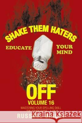 Shake Them Haters off Volume 16: Mastering Your Spelling Skill - the Study Guide- 1 of 3 Bailey, Russell 9781663207340 iUniverse