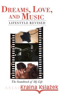 Dreams, Love, and Music Lifestyle Revised: The Soundtrack of My Life Asiah Million 9781663207616