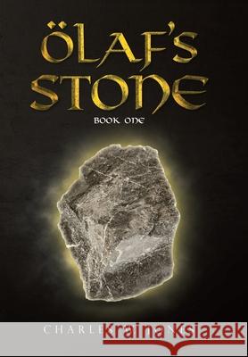 Olaf's Stone: Book One Charles W. Jones 9781663207760 iUniverse