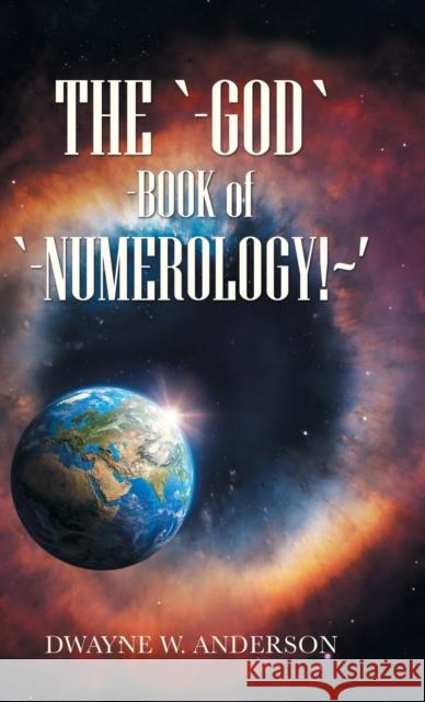 The `-God `-Book of `-Numerology! ' Dwayne W Anderson 9781663207777