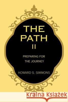 The Path Ii: Preparing for the Journey Howard S Simmons 9781663208231