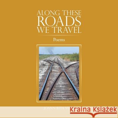Along These Roads We Travel: Poems Joann Rita Vega 9781663209054 iUniverse