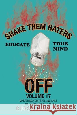 Shake Them Haters off Volume 17: Mastering Your Spelling Skill - the Study Guide- 1 of 4 Russell Bailey 9781663209245