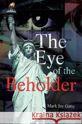 The Eye of the Beholder Mark Jay Gang 9781663209504 iUniverse