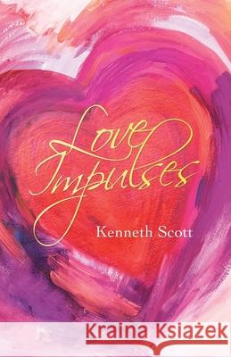 Love Impulses Kenneth Scott 9781663209672 iUniverse