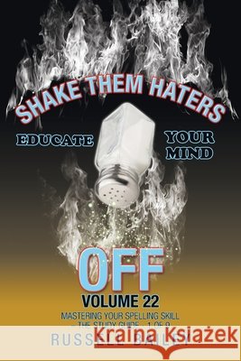 Shake Them Haters off Volume 22: Mastering Your Spelling Skill - the Study Guide- 1 of 9 Russell Bailey 9781663210494