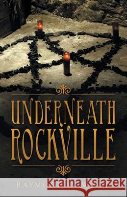 Underneath Rockville Raymond C Wood 9781663211026