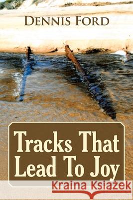 Tracks That Lead to Joy Dennis Ford 9781663211323