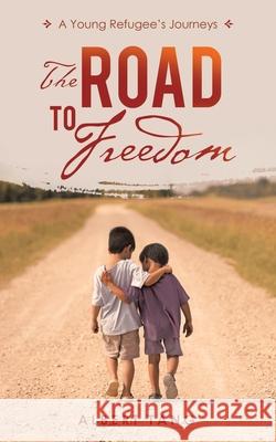 The Road to Freedom: A Young Refugee's Journeys Albert Tang 9781663211613
