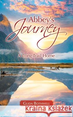 Abbey's Journey: A Long Trail Home Glida Bothwell 9781663211668