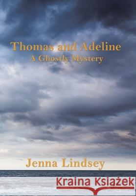 Thomas and Adeline: A Ghostly Mystery Jenna Lindsey 9781663211927