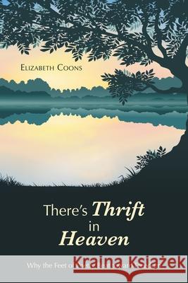 There's Thrift in Heaven: Why the Feet of Poetry Beat Toward Freedom Elizabeth Coons 9781663212443