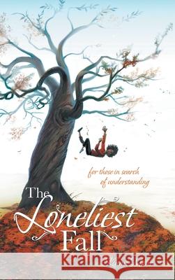 The Loneliest Fall: For Those in Search of Understanding Kiana Moné 9781663213204 iUniverse