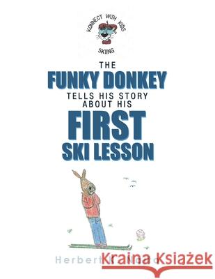 The Funky Donkey Tells His Story About His First Ski Lesson Herbert K Naito 9781663213259 iUniverse