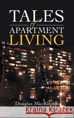 Tales of Apartment Living Douglas MacKinnon 9781663213587