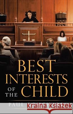 Best Interests of the Child Paul Bouchard 9781663213624