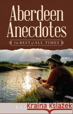 Aberdeen Anecdotes: The Best of All Times Ralph Hayes 9781663214034