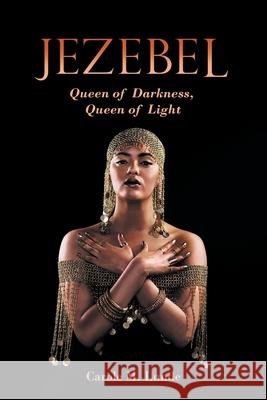 Jezebel: Queen of Darkness, Queen of Light Carole M Lunde 9781663214225