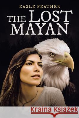 The Lost Mayan Eagle Feather 9781663214249