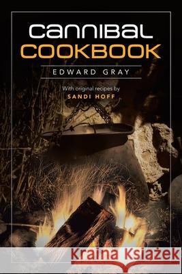 Cannibal Cookbook Edward Gray 9781663214362 iUniverse