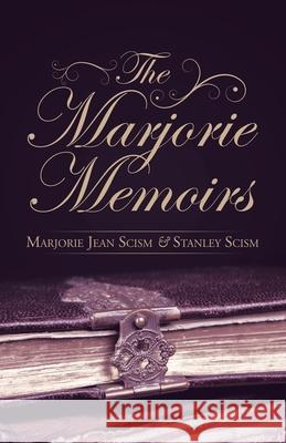 The Marjorie Memoirs Marjorie Jean Scism, Stanley Scism 9781663214508 iUniverse