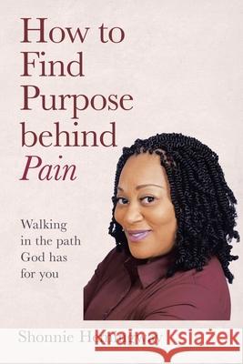 How to Find Purpose Behind Pain Shonnie Hemingway 9781663215055