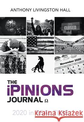The iPINIONS Journal: 2020 in Real Time Anthony Livingston Hall 9781663215093