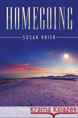 Homegoing: Stories, Poems and Dreams Susan Knier 9781663215178 iUniverse
