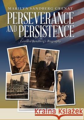 Perseverance and Persistence: Leonard Sandberg's Biography Marilyn Sandberg Grenat 9781663215512