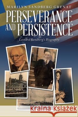 Perseverance and Persistence: Leonard Sandberg's Biography Marilyn Sandberg Grenat 9781663215529