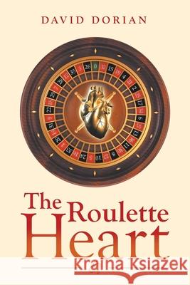 The Roulette Heart David Dorian 9781663215604 iUniverse