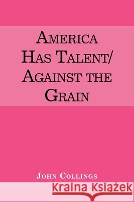 America Has Talent/Against the Grain John Collings 9781663215680
