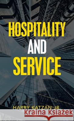 Hospitality and Service Harry, Jr. Katzan 9781663215796 iUniverse
