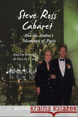 Steve Ross Cabaret Also the Author's Memories of Paris: And I'm Writing as Fast as I Can Elizabeth Sharland 9781663216335