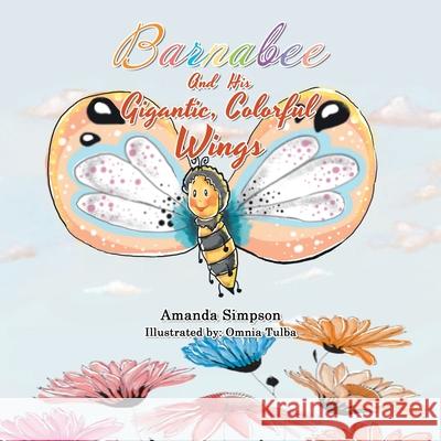 Barnabee and His Gigantic, Colorful Wings Amanda Simpson, Omnia Tulba 9781663216397