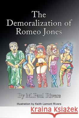 The Demoralization of Romeo Jones M Paul Rivers, Keith Lamont Rivers 9781663216496 iUniverse