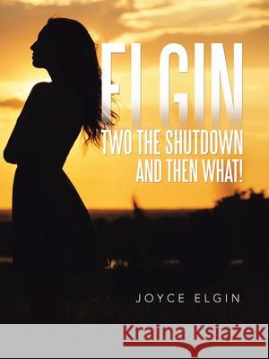 Elgin Two the Shutdown and Then What! Joyce Elgin 9781663216939 iUniverse
