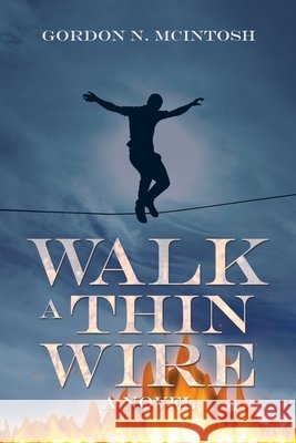Walk a Thin Wire Gordon N. McIntosh 9781663217301