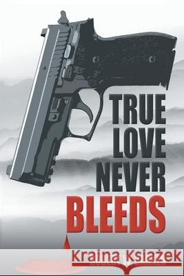 True Love Never Bleeds Robert W Barker 9781663217493