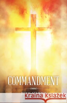 Commandment Jesus Atheist 9781663217561